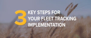 3 Key Steps For Your Fleet Tracking Implementation